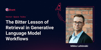 The Bitter Lesson of Retrieval in Generative Language Model Workflows - Mikko Lehtimäki | Vector Space Talks