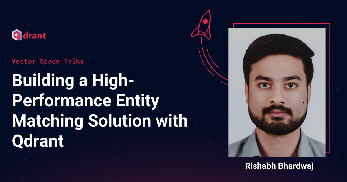 Building a High-Performance Entity Matching Solution with Qdrant - Rishabh Bhardwaj | Vector Space Talks - Qdrant