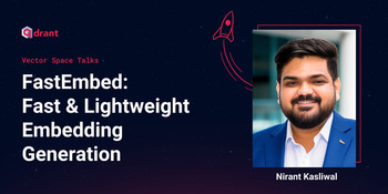 FastEmbed: Fast & Lightweight Embedding Generation - Nirant Kasliwal | Vector Space Talks