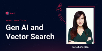 Gen AI and Vector Search - Iveta Lohovska | Vector Space Talks
