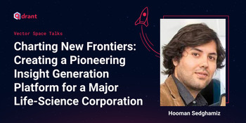 Insight Generation Platform for LifeScience Corporation - Hooman Sedghamiz | Vector Space Talks