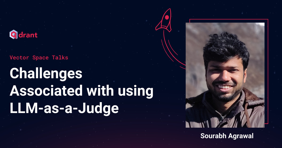 The challenges in using LLM-as-a-Judge - Sourabh Agrawal | Vector Space Talks - Qdrant