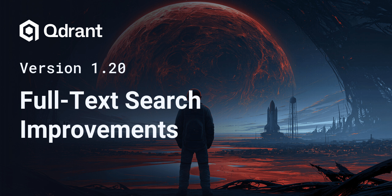 Qdrant 1.20 - Full-Text Search Improvements