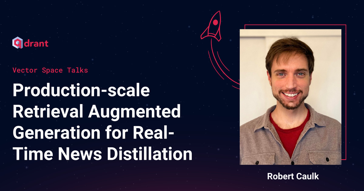 Production-scale RAG for Real-Time News Distillation - Robert Caulk ...