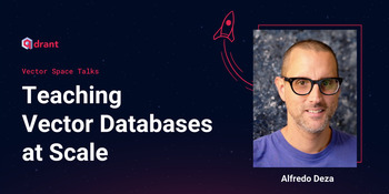 Teaching Vector Databases at Scale - Alfredo Deza | Vector Space Talks