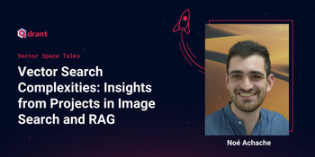Vector Search Complexities: Insights from Projects in Image Search and RAG - Noé Achache | Vector Space Talks