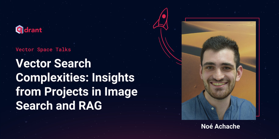 Vector Search Complexities: Insights from Projects in Image Search and RAG - Noé Achache | Vector Space Talks